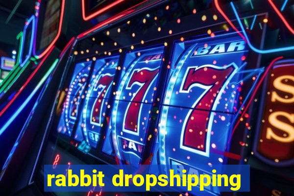 rabbit dropshipping